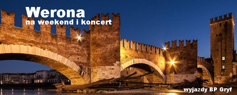 Werona wyjazdy na weekend i koncert | BP Gryf Organizator atrakcyjnych wyjazdów do Włoch.